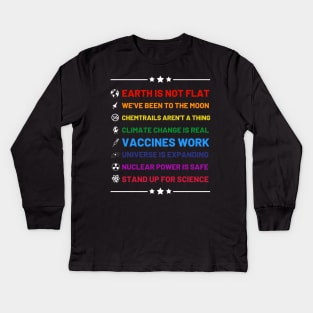 Earth is not flat, Vaccines work, We've been to the moon, Chemtrails aren't a thing, Climate change is real, Stand up for science, Universe is expanding, Nuclear power is safe Kids Long Sleeve T-Shirt